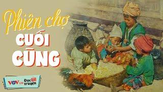 Phiên Chợ Cuối Cùng - Truyện Đời Cực Thấm  Đọc Truyện Đêm Khuya Đài Tiếng Nói Việt Nam VOV Hôm Nay