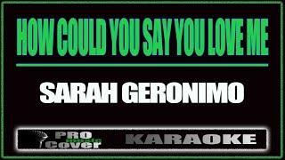 How Could You Say You Love me - SARAH GERONIMO KARAOKE