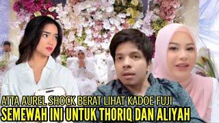 ATTA AUREL SHOCK BERAT LIHAT KADO FUJI SEMEWEH INI UNTUK THORIQ DAN ALIYAH