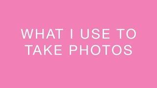 What I Use to Take Photos