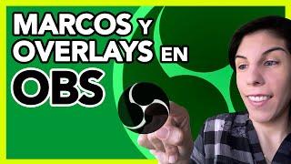 AÑADIR MARCOS y OVERLAYS en OBS