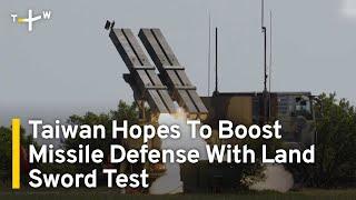 Taiwan Hopes To Boost Missile Defense With Land Sword Test  TaiwanPlus News