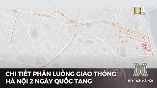 Chi tiết phân luồng giao thông Hà Nội 2 ngày Quốc tang  Tin tức