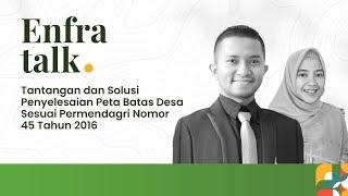 Enfra Talk Series #13 - Tantangan dan Solusi Penyelesaian Peta Batas Desa Sesuai Permendagri...