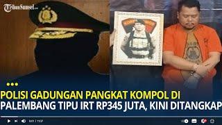 Polisi Gadungan Berpangkat Kompol di Palembang Tipu IRT Rp345 juta Kini Ditangkap Polda Sumsel