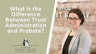 What is the Difference Between Trust Administration and Probate?