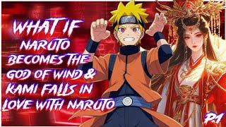 What if Naruto becomes the God of wind and Kami falls in love with Naruto  PART 1