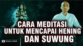 CARA MEDITASI UNTUK MENUJU HENING DAN SUWUNG