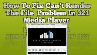 How To Fix Cant Render The File Problem 321 Media Player