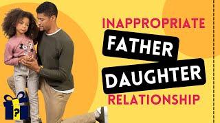 Signs of Inappropriate Father Daughter Relationship  Unhealthy Relationship  Toxic Relationship