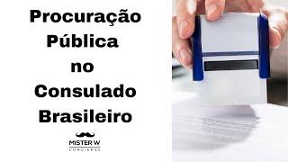 Procuração Pública no Consulado Brasileiro.