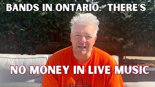 There’s No Money For Pro Bands In Ontario Canada For Live Music 