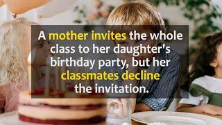 Mother invites the class to her daughters birthday party but her classmates decline the invitation