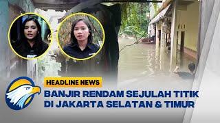 Sejumlah Titik Di Jakarta Selatan dan Jakarta Timur Terendam Banjir