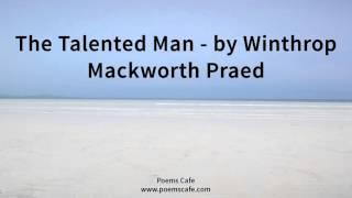 The Talented Man   by Winthrop Mackworth Praed