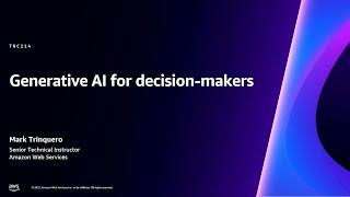 AWS reInvent 2023 - Generative AI for decision-makers TNC214