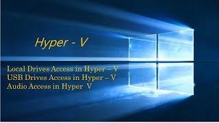 How to use local drives USB flash drives and physical sound box in Hyper - V Machine???
