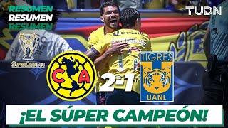 Resumen y goles  América 2-1 Tigres  Super Copa MX 2024  TUDN