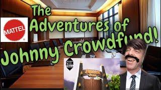 “ the Adventures of Johnny Crowdfund” Episode 1 ‘Mattel-Gate’