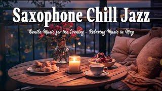 Saxophone Jazz for a Chill Night  Gentle Music for the Evening - Relaxing Music in May