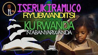 ISERUKIRAMUCO DUSHYIGIKIRE ABANDITSI BIBITABO BIVUGA KU RWANDA DUSHISHIKARIRE GUSOMA.