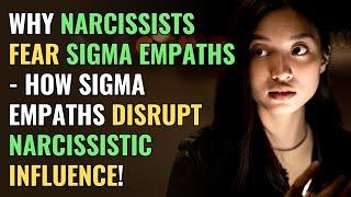 Why Narcissists Fear Sigma Empaths - How Sigma Empaths Disrupt Narcissistic Influence NPD Healing