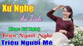 Xứ Nghệ Ân Tình Điệu Ví Sông Lam..Tổng Hợp Những Bài Hát Hay Nhất Về Xứ Nghệ. Dân Ca Nghệ An.