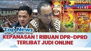  PPATK Bongkar Borok 1000 Orang Anggota DPR-DPRD Terlibat Judi Online  Anggota DPR KEPANASAN 