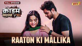 Raaton Ki Mallika  Crime Files  NEW FULL EPISODE  नई कहानी  Ravi Kishan  Ishara