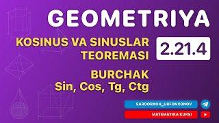 Geometriya 4-Dars. 2.21.4 Kosinuslar va Sinuslar Teoremasi. Burchak Sin Cos Tg Ctg