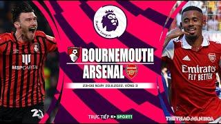 SOI KÈO BÓNG ĐÁ Bournemouth vs Arsenal 23h30 ngày 208 trực tiếp K+. Vòng 3 Ngoại hạng Anh