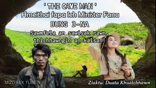 The Cave Man Bung 3-na  Sawmfela sawisak rawn a ni  Thichhawngin an kalsan