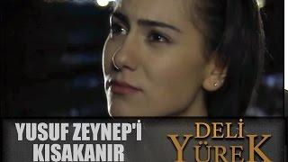 Deli Yürek Bölüm 26 - Yusuf Zeynepi Kıskanır