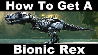 How To Get A Bionic Rex - ARK Survival Evolved