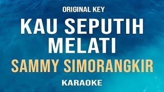 Kau Seputih Melati - Sammy Simorangkir Karaoke Original Key