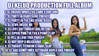 DJ TIKTOK TERBARU 2022  KELUD PRODUCTION FULL ALBUM - ENGKOL WHAT YOU CAME - ALREADY GONE PARGOY