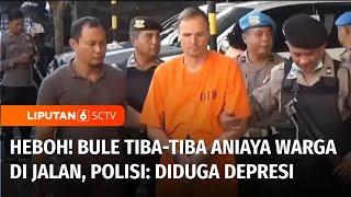 Heboh Bule di Bali Tiba-Tiba Aniaya Pemotor dan Rusak Vila Polisi Diduga Depresi  Liputan 6