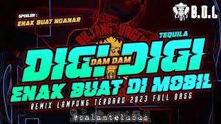 DJ VIRAL DIGI DIGI DAM DAM X TEQUILA REMIX LAMPUNG TERBARU FULL BASS  BUJANG ORGEN LAMPUNG 2023