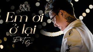 EM ƠI Ở LẠI - ĐẠT G live tại #healthesoulshow