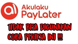 Paylater Akulaku Tidak Bisa Digunakan Coba Cek Ini 