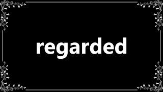 Regarded - Meaning and How To Pronounce