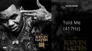 Kevin Gates - Told Me 417Hz