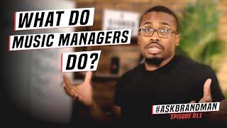 What is The Role of A Music Manager?  #AskBrandman 011