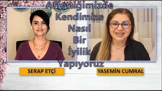 Serap ETÇİ ve Yasemin CUMRAL ile  Affettiğimizde Kendimize Nasıl Bir İyilik Yapıyoruz