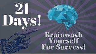 Brainwash Yourself In 21 Days for Success Use this