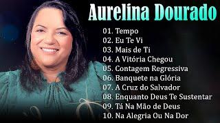 AURELINA DOURADO Tempo Ta Na Mão de Deus ..  Cd Completo Pra Todo Mundo Ouvir 2023