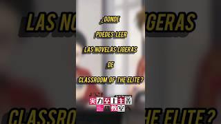 ¿Donde se puede leer las novelas ligeras de Classroom Of Thé Élite...?