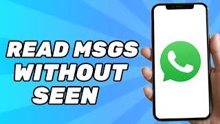 How to Read Whatsapp Messages Without Seen 2024