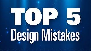 Top 5 Design Mistakes and how to fix them