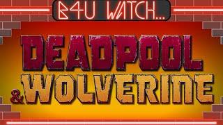 B4U Watch... Deadpool and Wolverine
